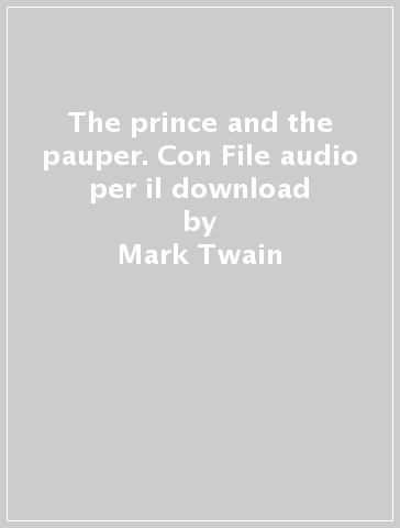 The prince and the pauper. Con File audio per il download - Mark Twain
