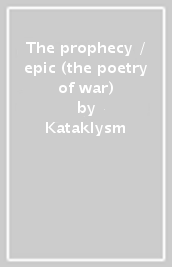 The prophecy / epic (the poetry of war)