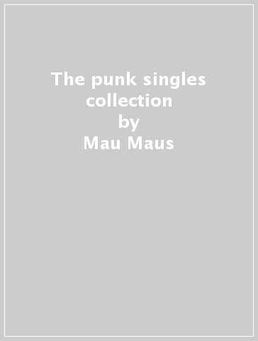 The punk singles collection - Mau Maus
