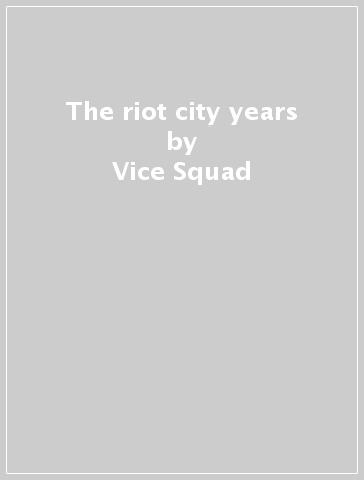 The riot city years - Vice Squad