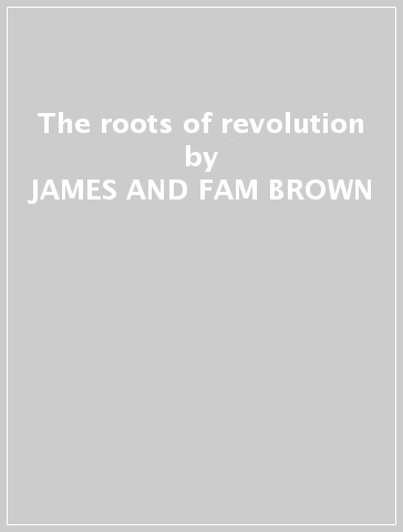 The roots of revolution - JAMES AND FAM BROWN