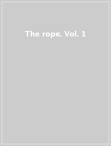 The rope. Vol. 1