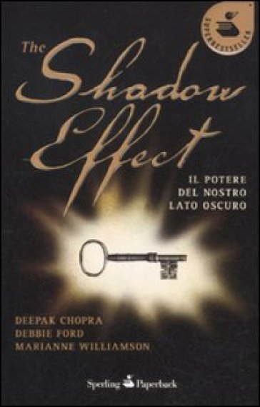 The shadow effect. Il potere del nostro lato oscuro - Deepak Chopra - Debbie Ford - Marianne Williamson