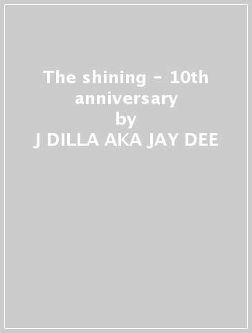 The shining - 10th anniversary - J DILLA AKA JAY DEE