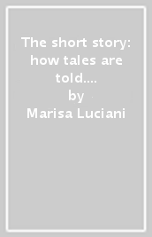 The short story: how tales are told. A reader s guide