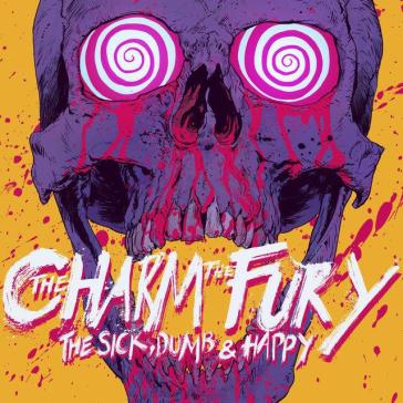 The sick, dumb & happy - THE CHARM THE FURY