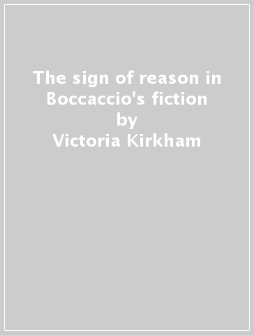 The sign of reason in Boccaccio's fiction - Victoria Kirkham