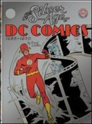 The silver age of DC Comics. Ediz. illustrata - Paul Levitz