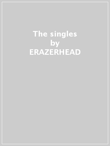 The singles - ERAZERHEAD