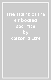 The stains of the embodied sacrifice