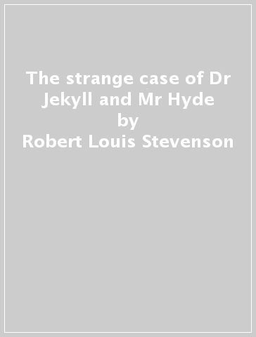 The strange case of Dr Jekyll and Mr Hyde - Robert Louis Stevenson