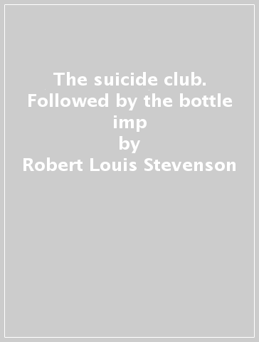 The suicide club. Followed by the bottle imp - Robert Louis Stevenson