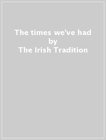 The times we've had - The Irish Tradition