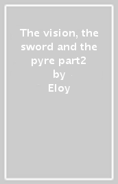 The vision, the sword and the pyre part2