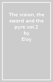 The vision, the sword and the pyre vol.2