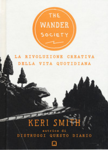 The wander society. La rivoluzione creativa della vita quotidiana - Keri Smith