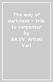 The way of darkness - trib. to carpenter