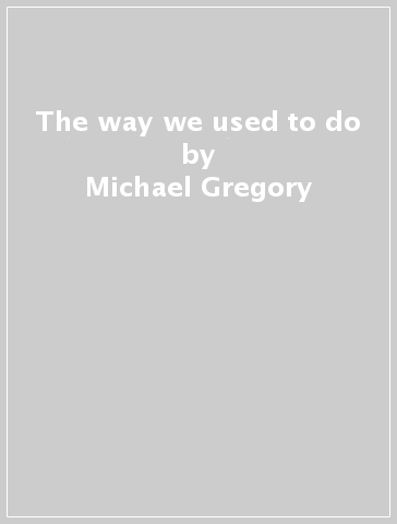 The way we used to do - Michael Gregory