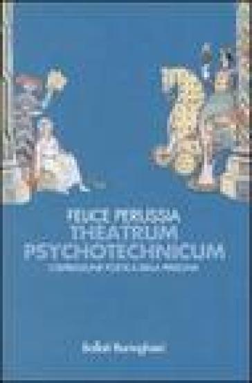 Theatrum psychotechnicum. L'espressione poetica della persona - Felice Perussia