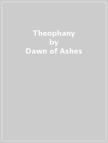 Theophany - Dawn of Ashes