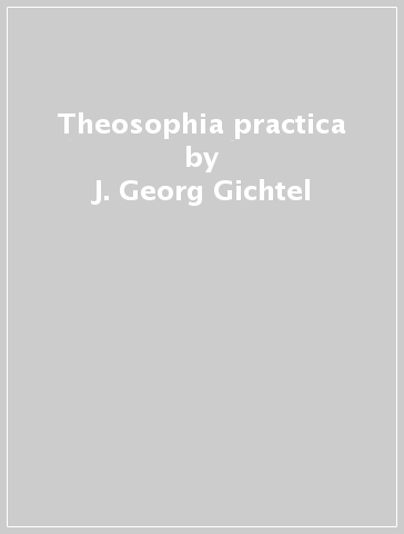 Theosophia practica - J. Georg Gichtel