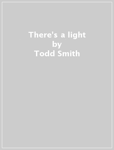 There's a light - Todd Smith