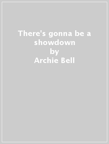 There's gonna be a showdown - Archie Bell & The Dr