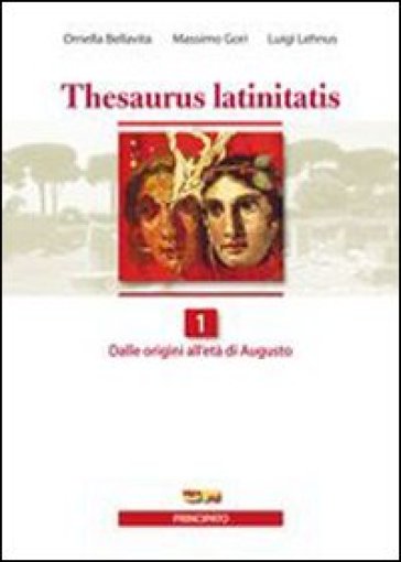 Thesaurus latinitatis. Per le Scuole superiori. Con espansione online. 1: Letteratura, antologia e autori latini - Ornella Bellavita - Massimo Gori - Luigi Lehnus