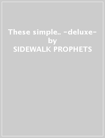 These simple.. -deluxe- - SIDEWALK PROPHETS
