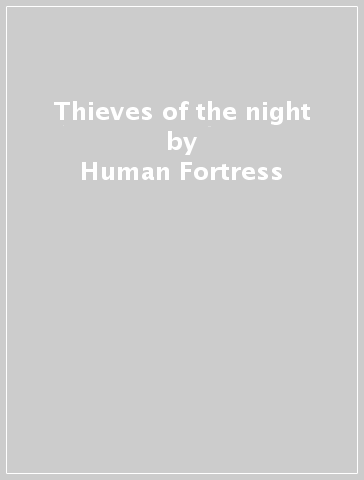 Thieves of the night - Human Fortress