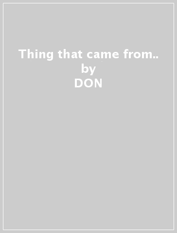 Thing that came from.. - DON & ANDY MCKEE ROSS