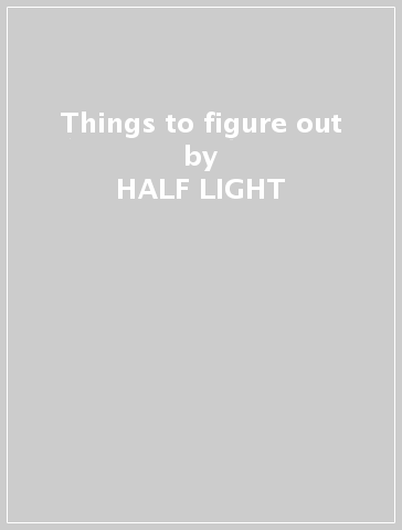 Things to figure out - HALF LIGHT