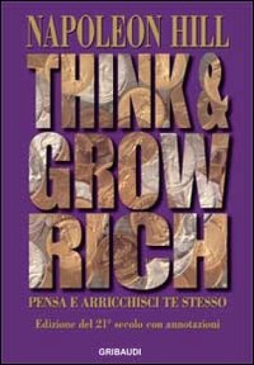 Think and grow rich. Pensa e arricchisci te stesso - Napoleon Hill