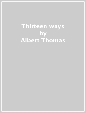 Thirteen ways - Albert Thomas