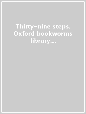 Thirty-nine steps. Oxford bookworms library. Livello 4. Con CD Audio