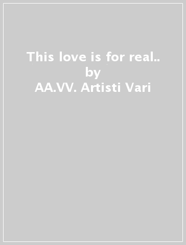 This love is for real.. - AA.VV. Artisti Vari