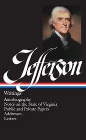 Thomas Jefferson: Writings (LOA #17)