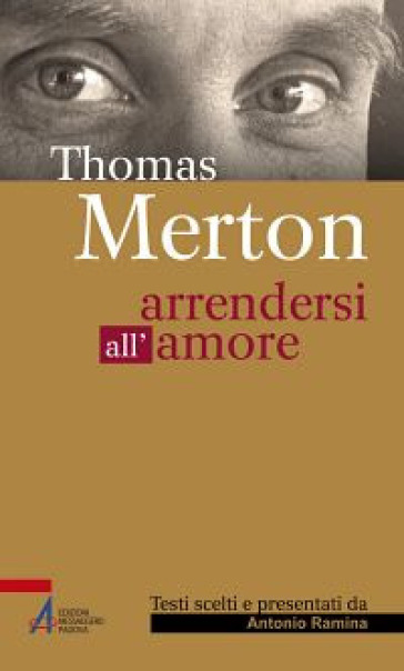 Thomas Merton. Arrendersi all'amore - Antonio Ramina