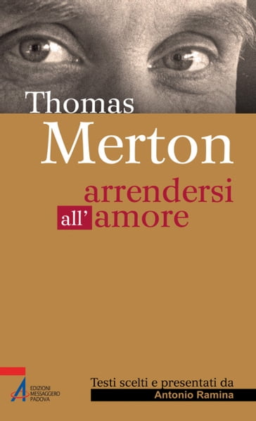 Thomas Merton. Arrendersi all'amore - Antonio Ramina