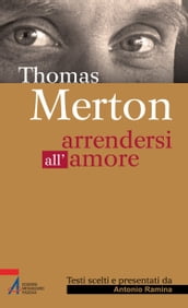 Thomas Merton. Arrendersi all