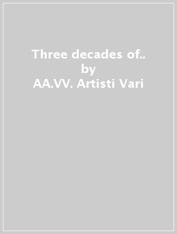 Three decades of.. - AA.VV. Artisti Vari