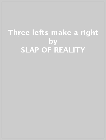 Three lefts make a right - SLAP OF REALITY