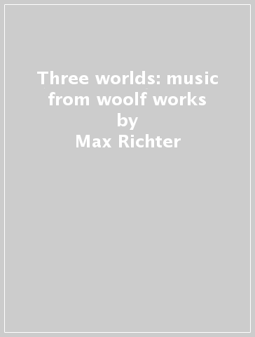 Three worlds: music from woolf works - Max Richter