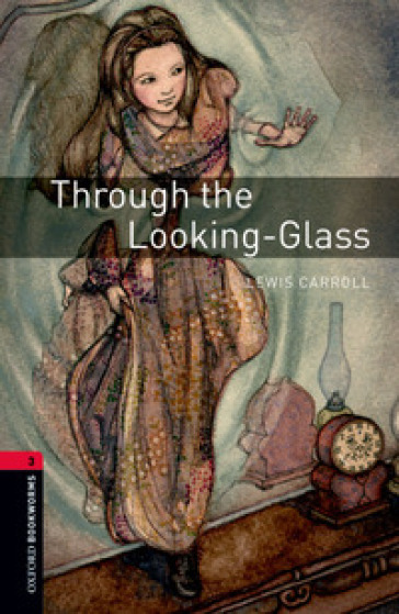 Through the looking glass. Oxford bookworms library. Livello 3. Con CD Audio formato MP3. Con espansione online
