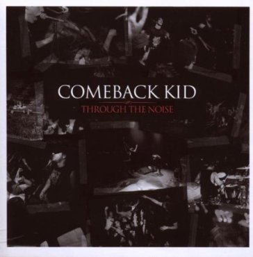 Through the noise.. - Comeback Kid