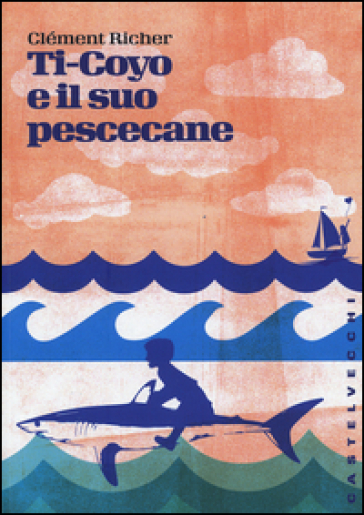 Ti-Coyo e il suo pescecane - Clement Richer