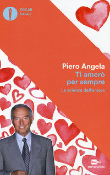 Ti amerò per sempre. La scienza dell'amore - Piero Angela