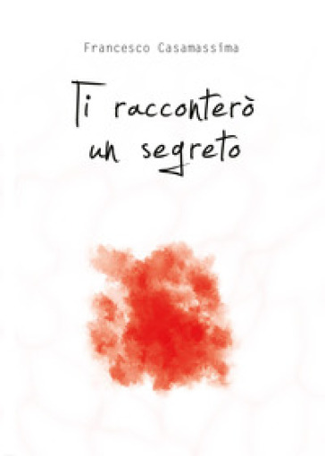 Ti racconterò un segreto - Francesco Casamassima