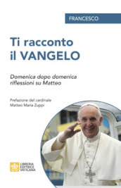 Ti racconto il Vangelo. Domenica dopo domenica, riflessioni su Matteo