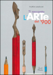 Ti racconto l arte del  900. Ediz. illustrata